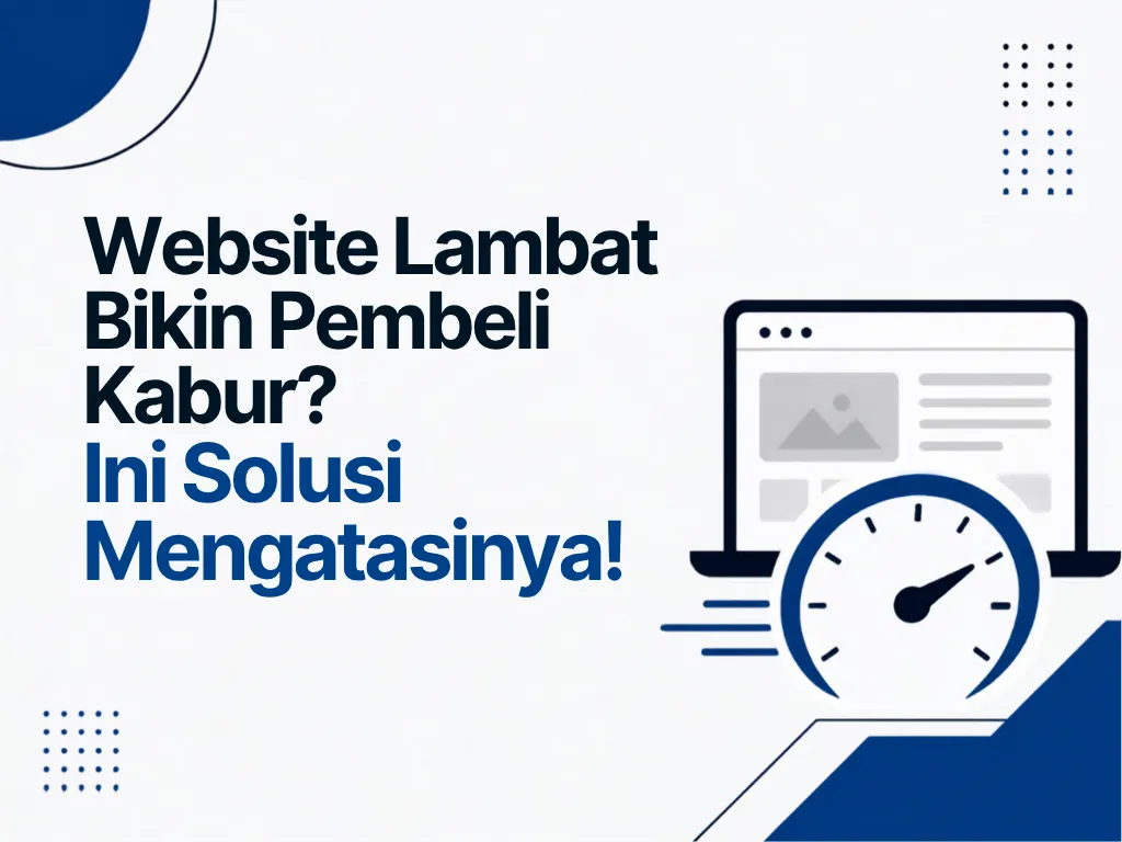 Website Lambat Bikin Pembeli Kabur? Ini Solusi Mengatasinya!